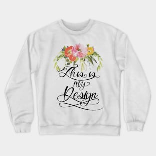 This is my Design Crewneck Sweatshirt